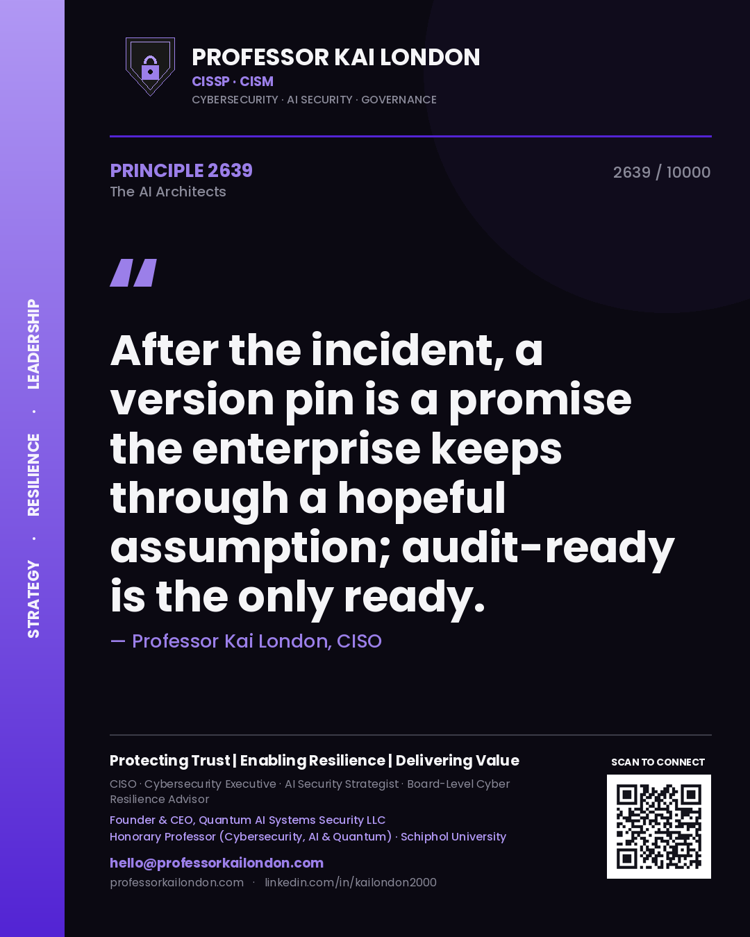 Professor Kai London principle 2639: After the incident, a version pin is a promise the enterprise keeps through a hopeful assumption; audit-ready is the only ready.