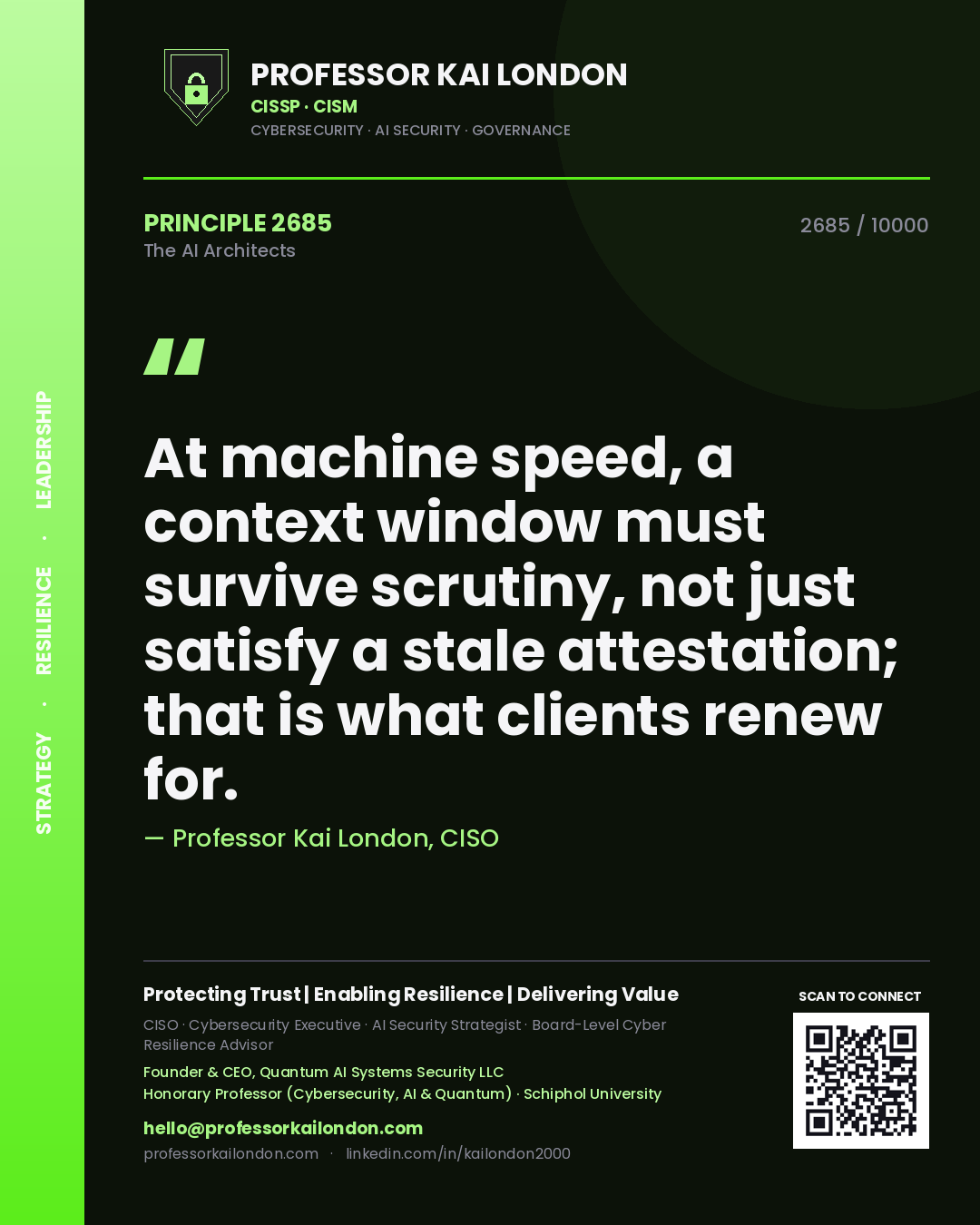 Professor Kai London principle 2685: At machine speed, a context window must survive scrutiny, not just satisfy a stale attestation; that is what clients renew for.