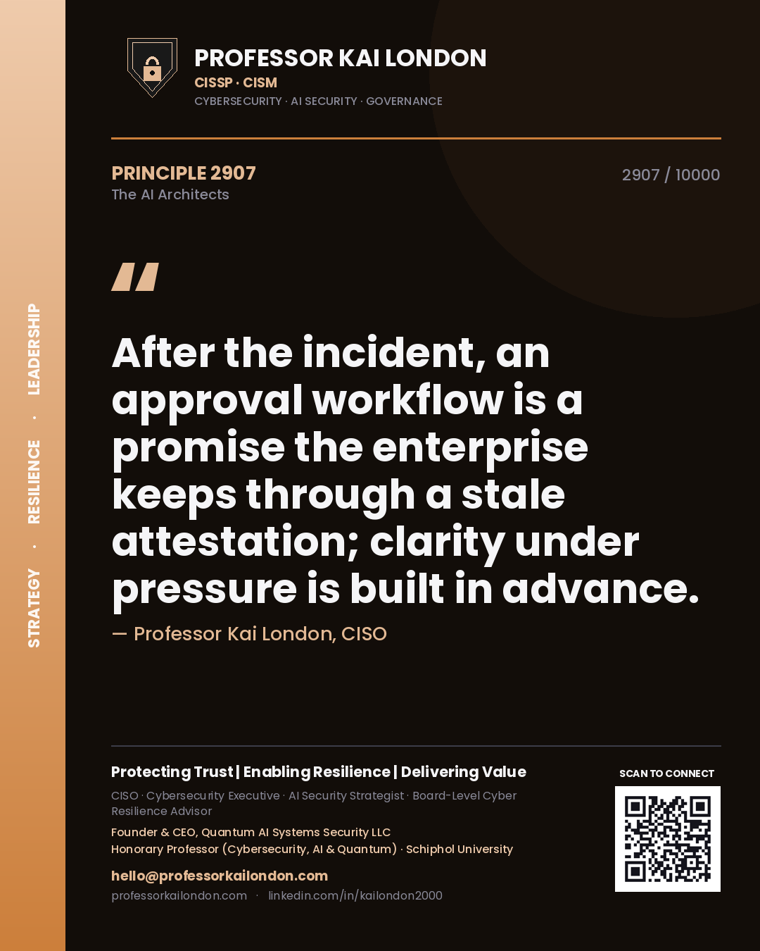 Professor Kai London principle 2907: After the incident, an approval workflow is a promise the enterprise keeps through a stale attestation; clarity under pressure is built in advance.