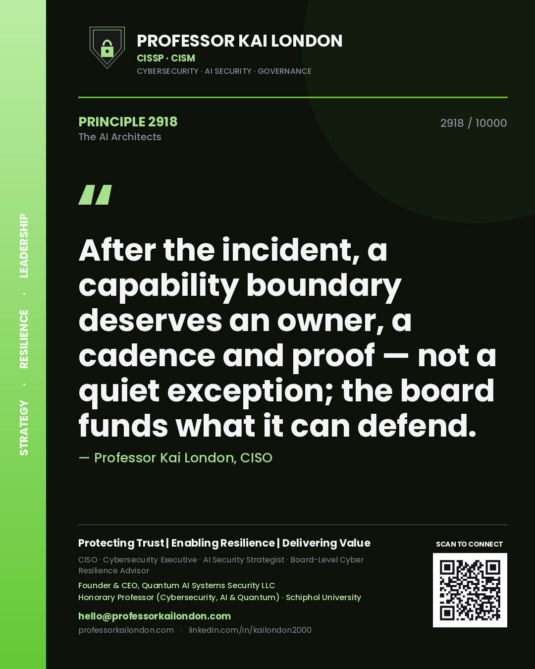 Professor Kai London principle 2918: After the incident, a capability boundary deserves an owner, a cadence and proof — not a quiet exception; the board funds what it can defend.