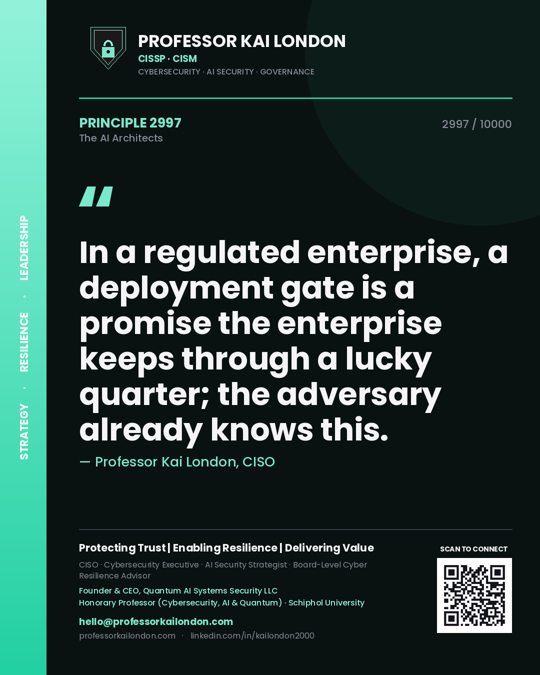 Professor Kai London principle 2997: In a regulated enterprise, a deployment gate is a promise the enterprise keeps through a lucky quarter; the adversary already knows this.