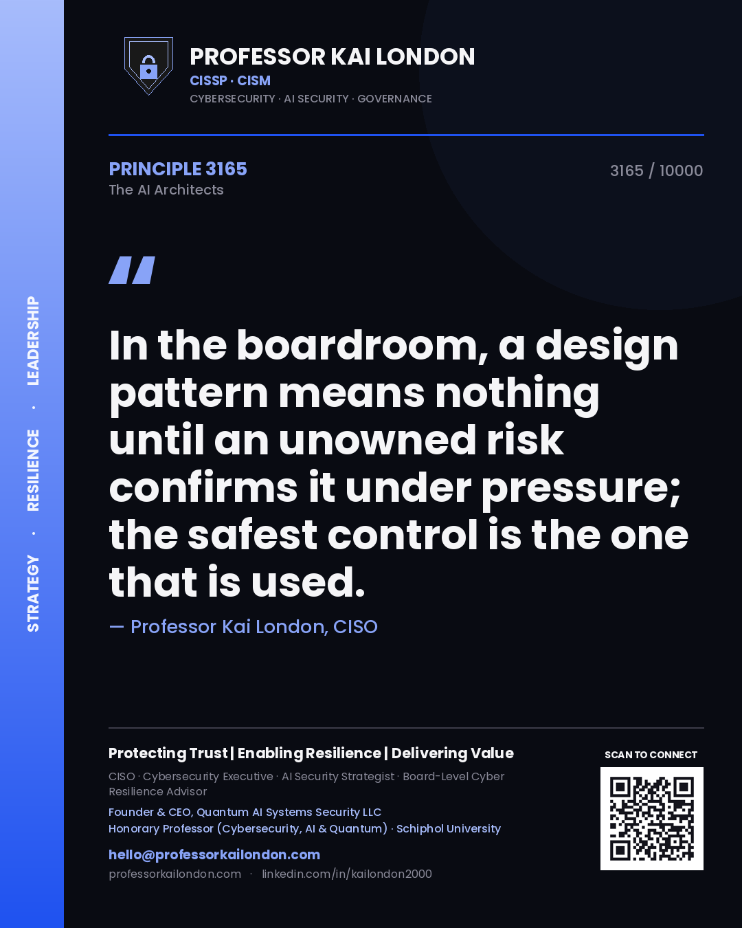 Professor Kai London principle 3165: In the boardroom, a design pattern means nothing until an unowned risk confirms it under pressure; the safest control is the one that is used.