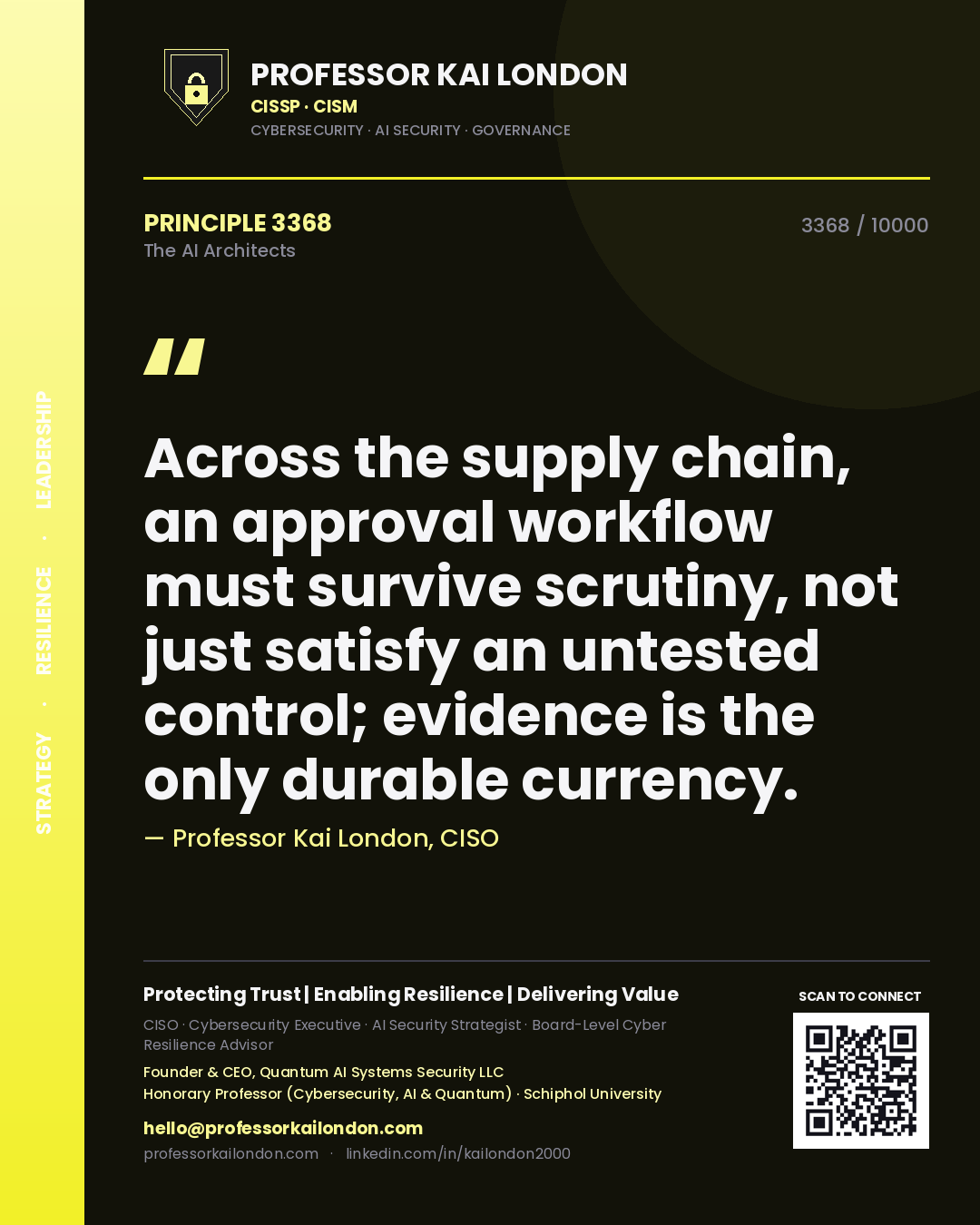 Professor Kai London principle 3368: Across the supply chain, an approval workflow must survive scrutiny, not just satisfy an untested control; evidence is the only durable currency.