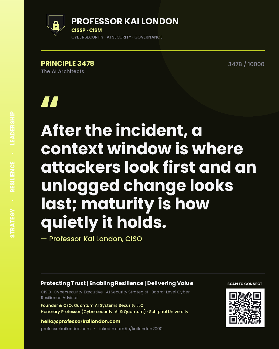 Quote card by Professor Kai London reading 'After the incident, a context window is where attackers look first and an unlogged change looks last; maturity is how quietly it holds.'. From the book The AI Architects.