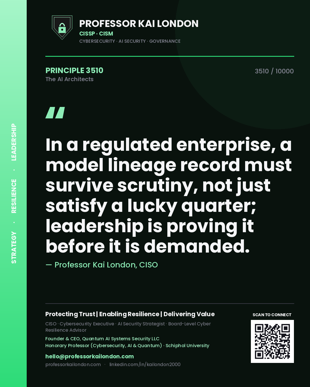 Professor Kai London principle 3510: In a regulated enterprise, a model lineage record must survive scrutiny, not just satisfy a lucky quarter; leadership is proving it before it is demanded.
