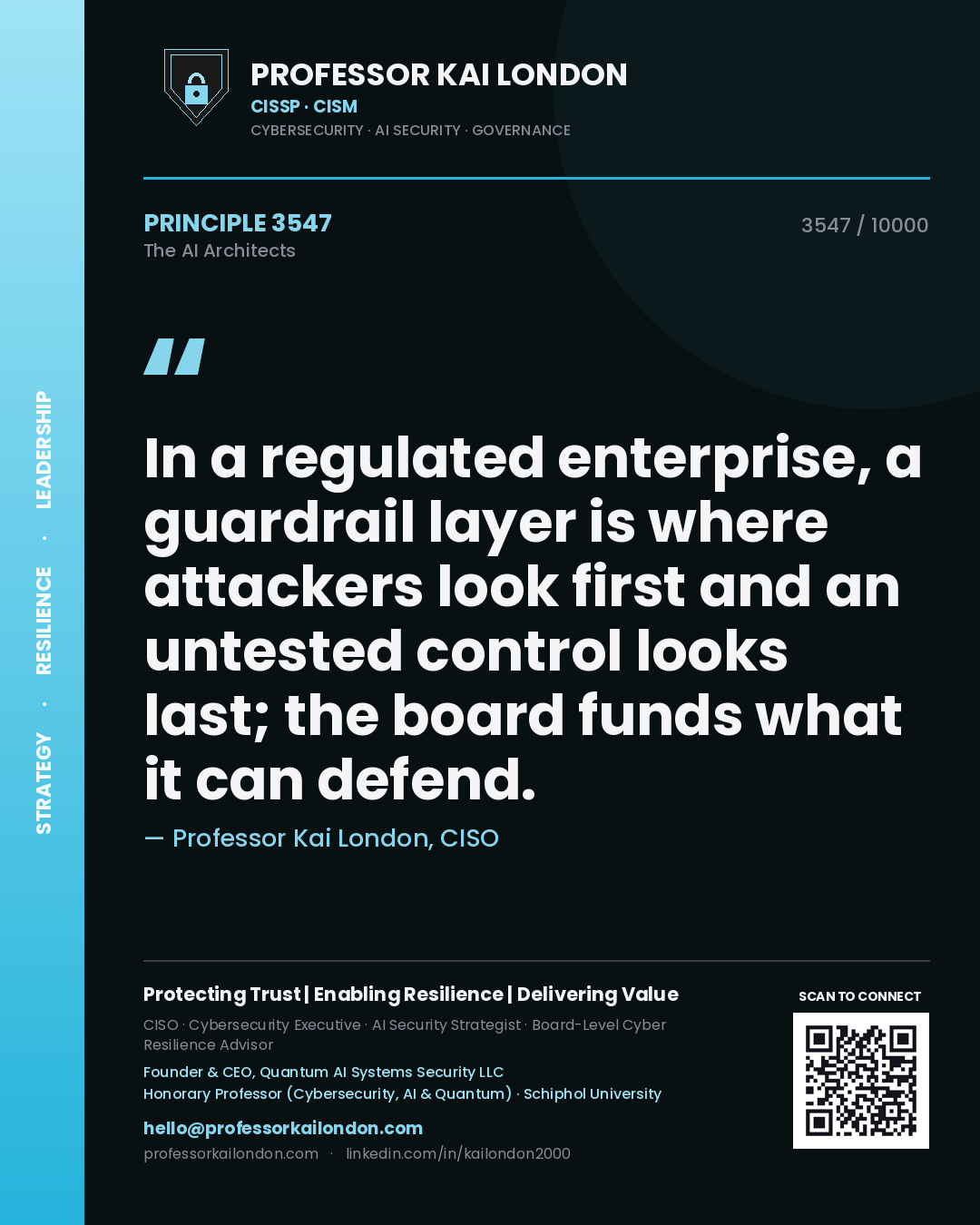 Professor Kai London principle 3547: In a regulated enterprise, a guardrail layer is where attackers look first and an untested control looks last; the board funds what it can defend.