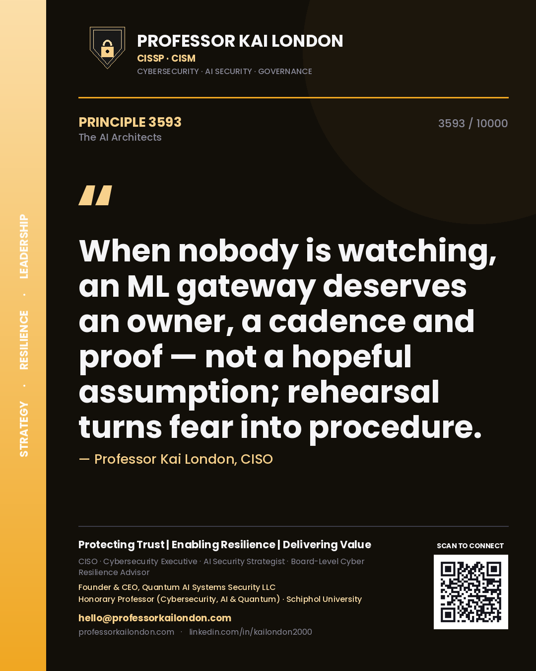 Professor Kai London principle 3593: When nobody is watching, an ML gateway deserves an owner, a cadence and proof — not a hopeful assumption; rehearsal turns fear into procedure.