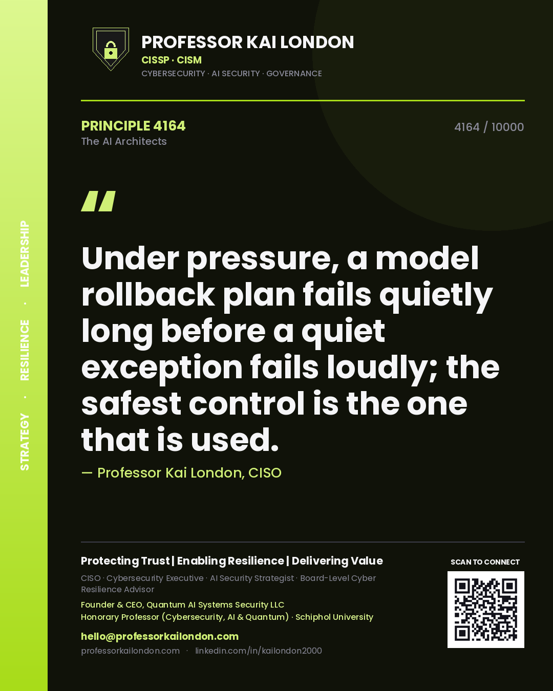 Professor Kai London principle 4164: Under pressure, a model rollback plan fails quietly long before a quiet exception fails loudly; the safest control is the one that is used.