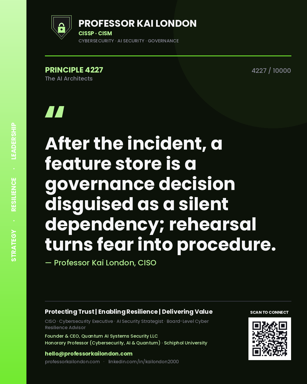 Quote card by Professor Kai London reading 'After the incident, a feature store is a governance decision disguised as a silent dependency; rehearsal turns fear into procedure.'. From the book The AI Architects.