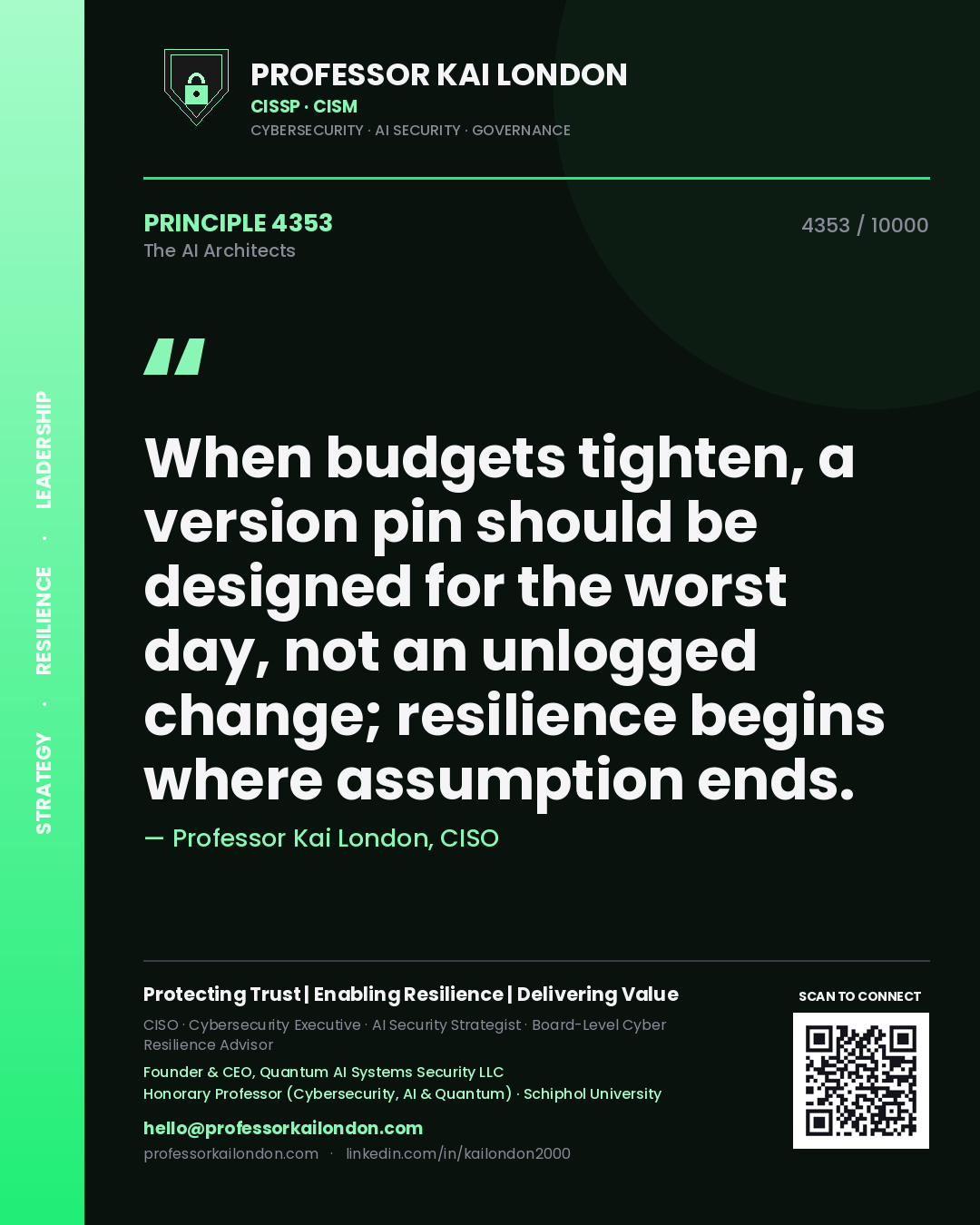 Quote card by Professor Kai London reading 'When budgets tighten, a version pin should be designed for the worst day, not an unlogged change; resilience begins where assumption ends.'. From the book The AI Architects.