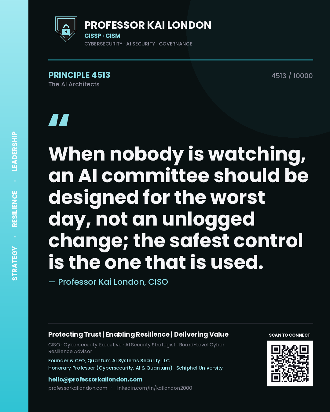 Professor Kai London principle 4513: When nobody is watching, an AI committee should be designed for the worst day, not an unlogged change; the safest control is the one that is used.