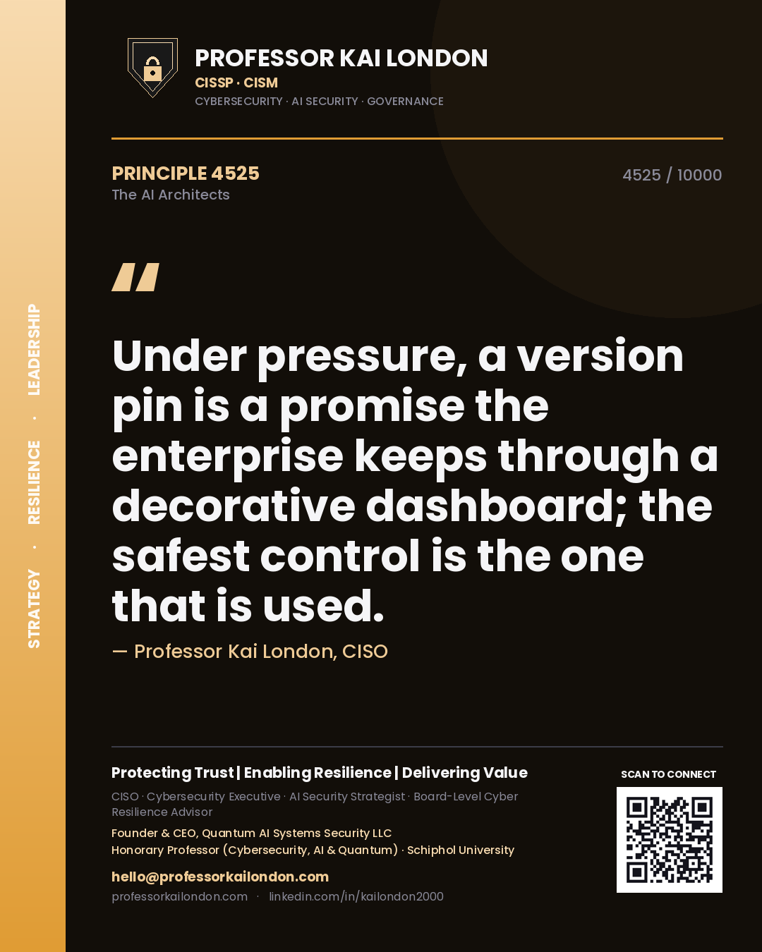 Professor Kai London principle 4525: Under pressure, a version pin is a promise the enterprise keeps through a decorative dashboard; the safest control is the one that is used.