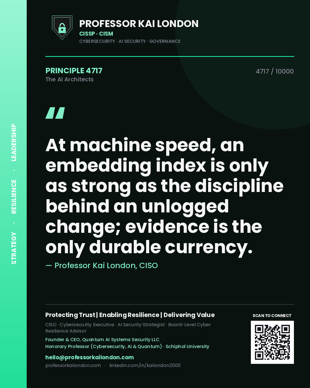 Professor Kai London principle 4717: At machine speed, an embedding index is only as strong as the discipline behind an unlogged change; evidence is the only durable currency.
