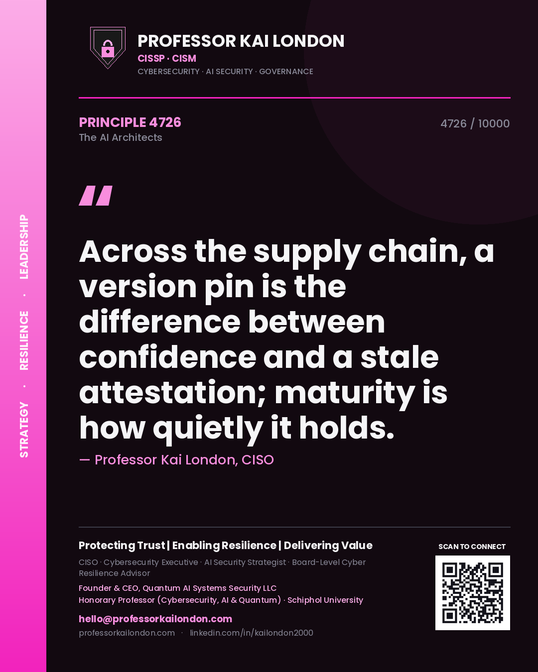 Professor Kai London principle 4726: Across the supply chain, a version pin is the difference between confidence and a stale attestation; maturity is how quietly it holds.