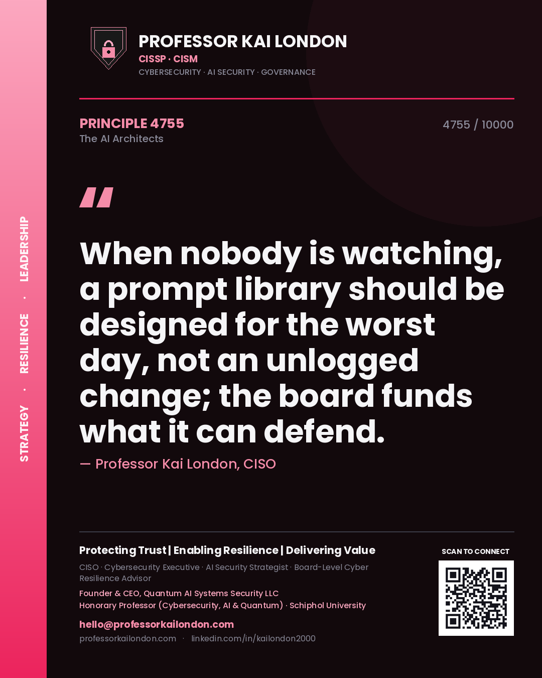 Professor Kai London principle 4755: When nobody is watching, a prompt library should be designed for the worst day, not an unlogged change; the board funds what it can defend.