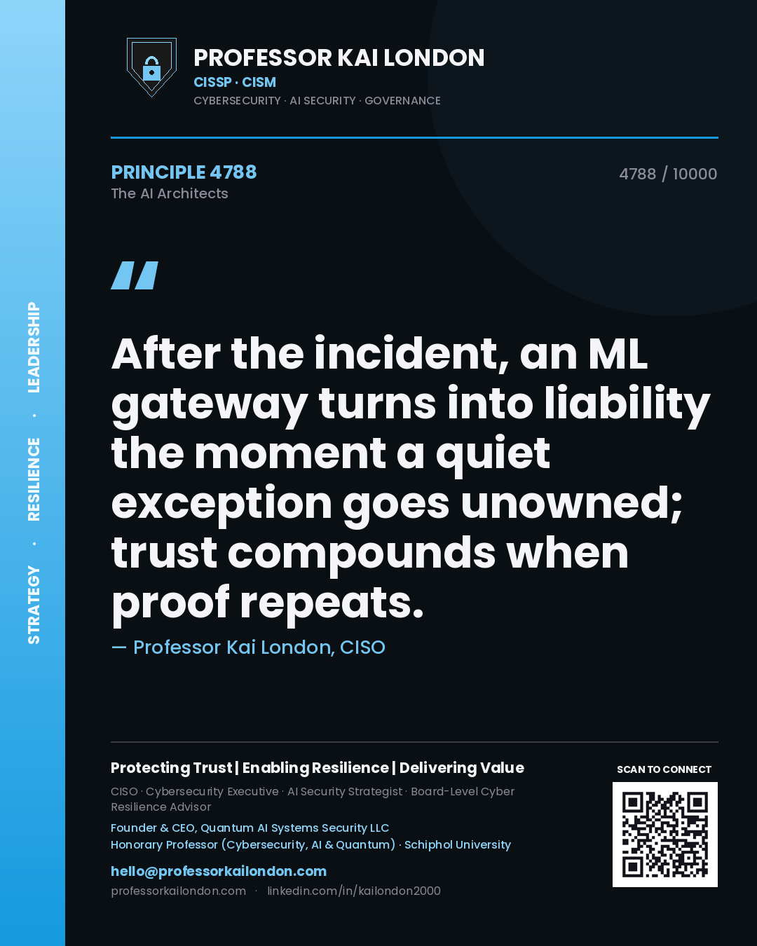 Professor Kai London principle 4788: After the incident, an ML gateway turns into liability the moment a quiet exception goes unowned; trust compounds when proof repeats.
