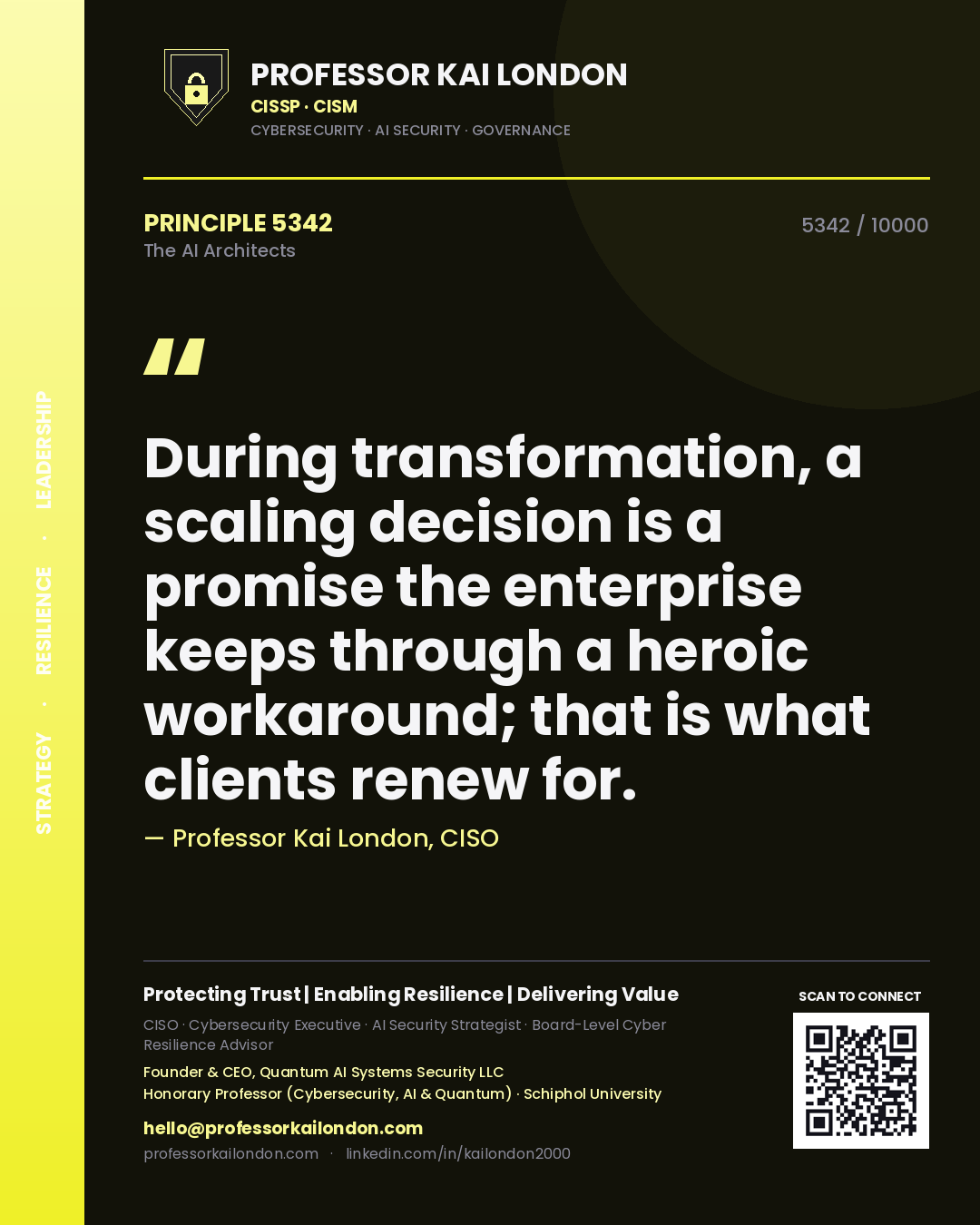 Professor Kai London principle 5342: During transformation, a scaling decision is a promise the enterprise keeps through a heroic workaround; that is what clients renew for.