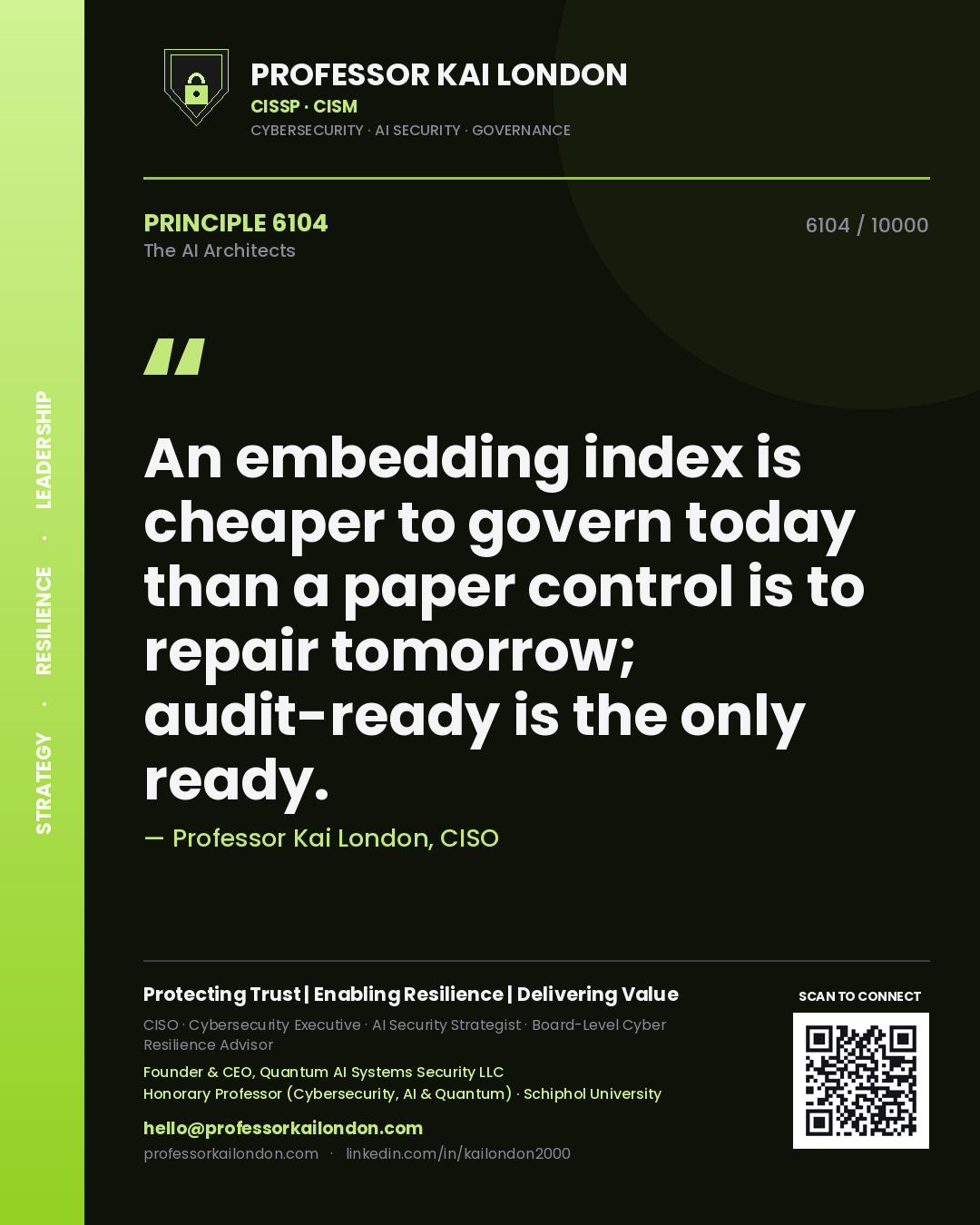 Professor Kai London principle 6104: An embedding index is cheaper to govern today than a paper control is to repair tomorrow; audit-ready is the only ready.