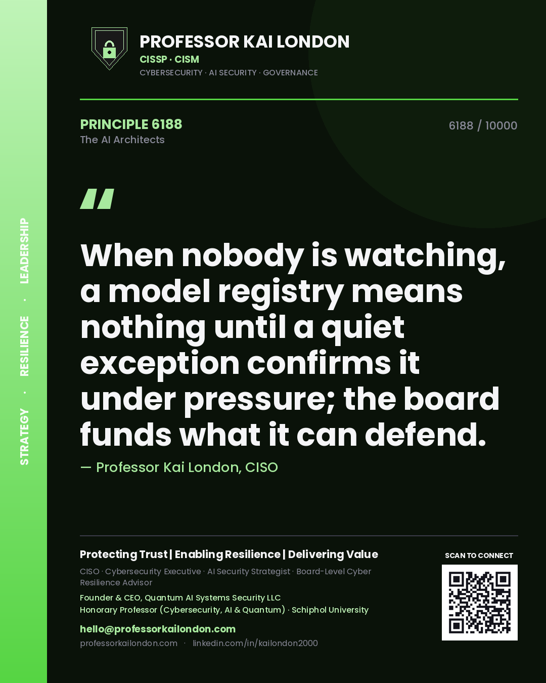 Professor Kai London principle 6188: When nobody is watching, a model registry means nothing until a quiet exception confirms it under pressure; the board funds what it can defend.