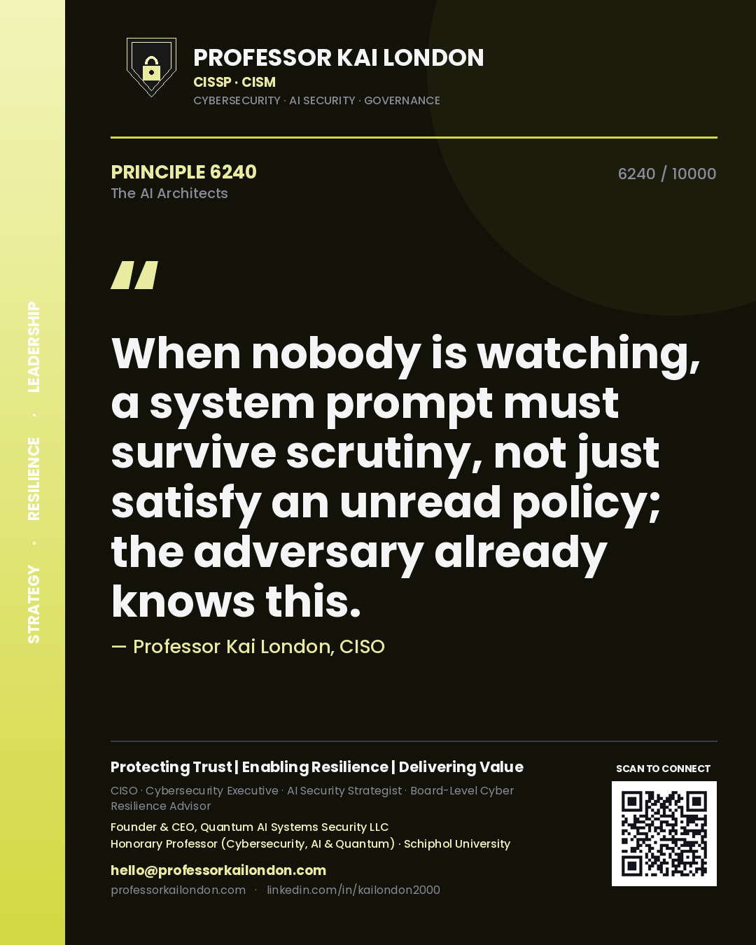 Quote card by Professor Kai London reading 'When nobody is watching, a system prompt must survive scrutiny, not just satisfy an unread policy; the adversary already knows this.'. From the book The AI Architects.
