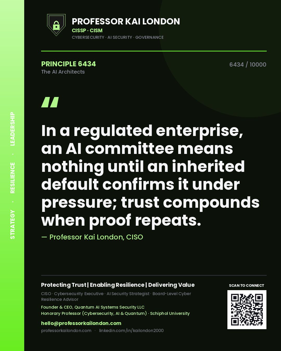 Professor Kai London principle 6434: In a regulated enterprise, an AI committee means nothing until an inherited default confirms it under pressure; trust compounds when proof repeats.