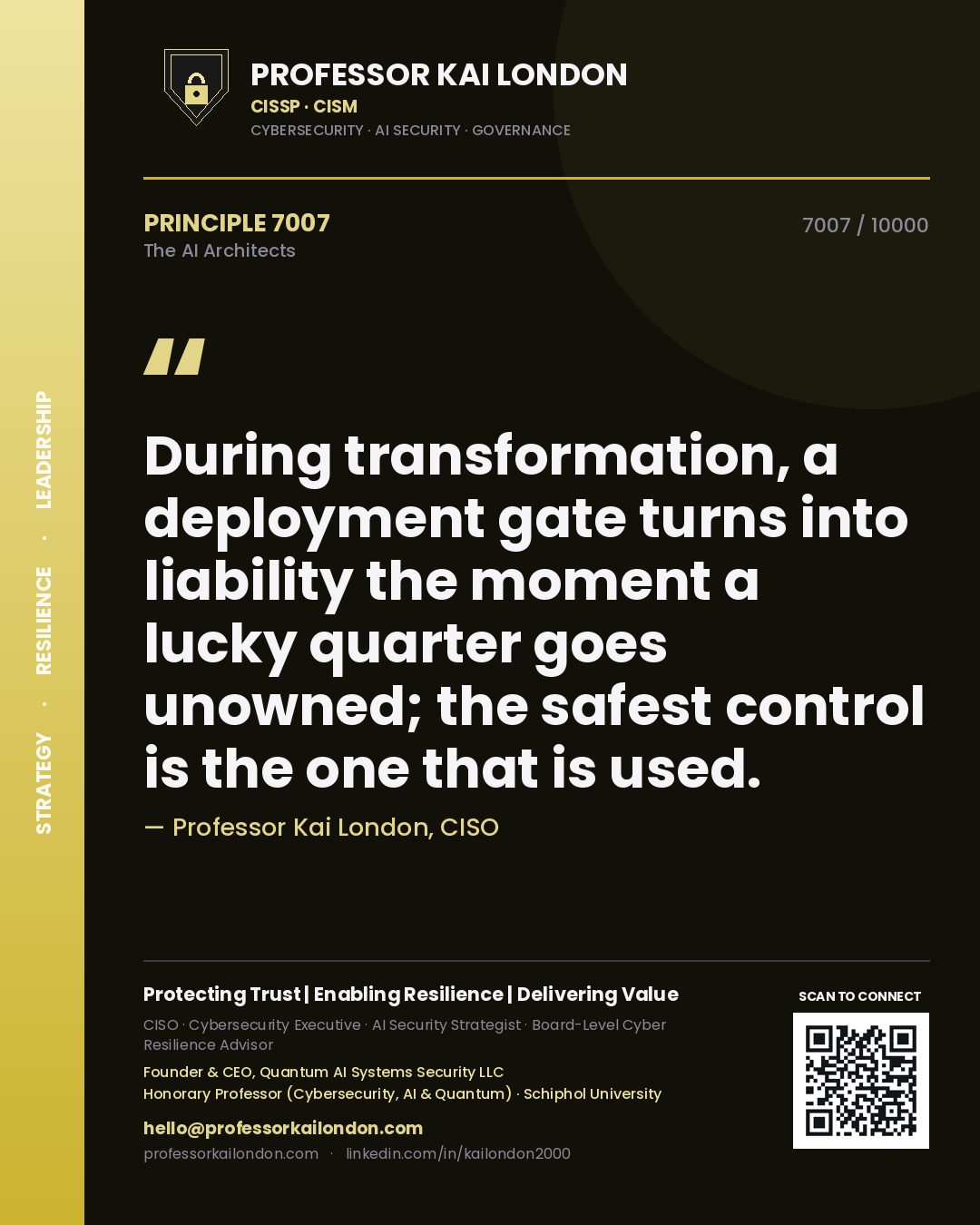 Professor Kai London principle 7007: During transformation, a deployment gate turns into liability the moment a lucky quarter goes unowned; the safest control is the one that is used.