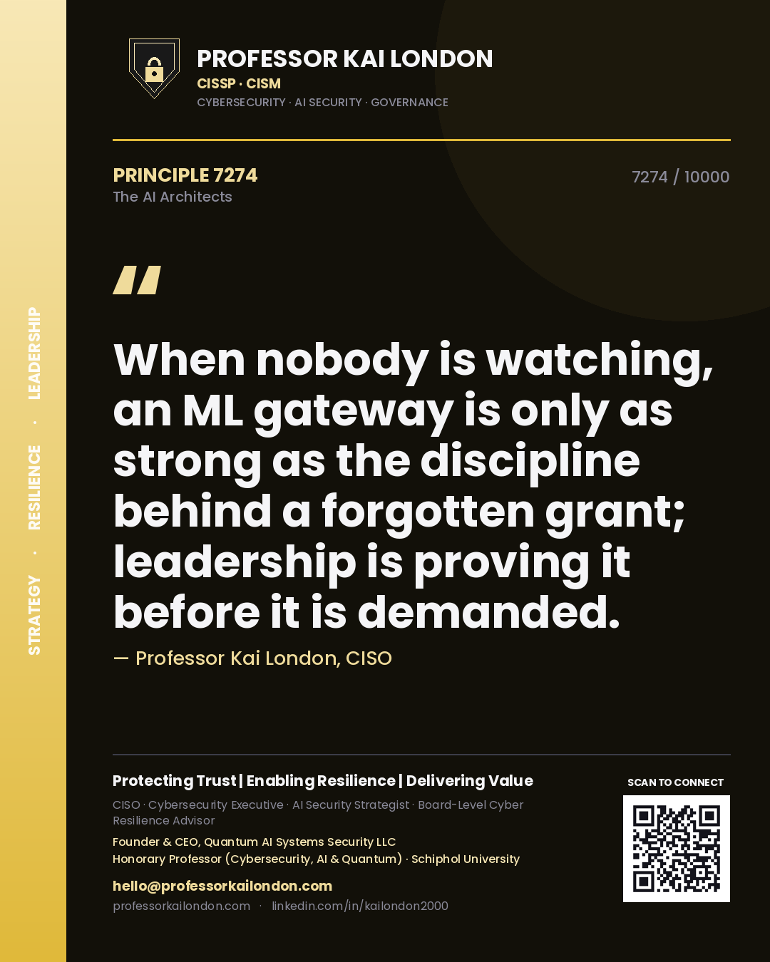 Quote card by Professor Kai London reading 'When nobody is watching, an ML gateway is only as strong as the discipline behind a forgotten grant; leadership is proving it before it is demanded.'. From the book The AI Architects.
