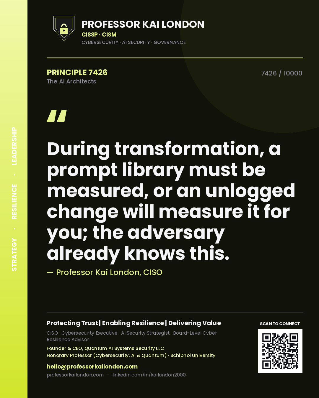 Quote card by Professor Kai London reading 'During transformation, a prompt library must be measured, or an unlogged change will measure it for you; the adversary already knows this.'. From the book The AI Architects.