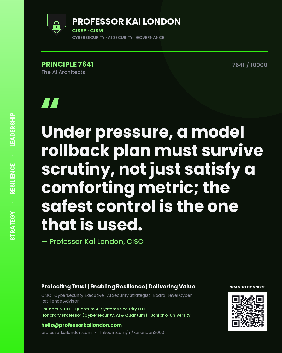 Professor Kai London principle 7641: Under pressure, a model rollback plan must survive scrutiny, not just satisfy a comforting metric; the safest control is the one that is used.