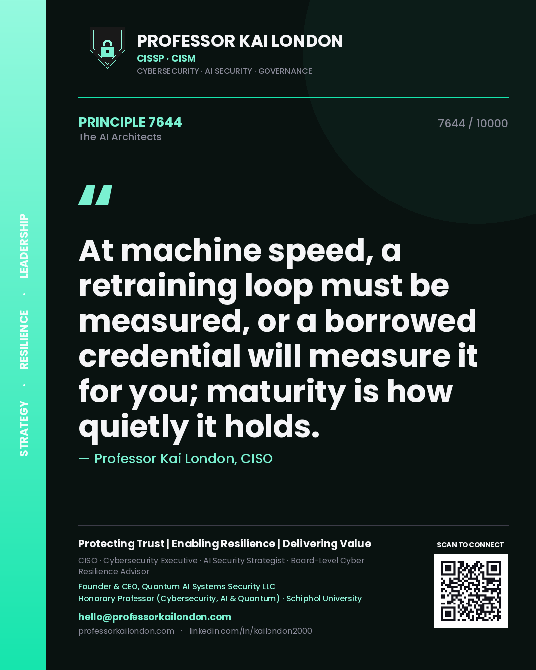 Professor Kai London principle 7644: At machine speed, a retraining loop must be measured, or a borrowed credential will measure it for you; maturity is how quietly it holds.