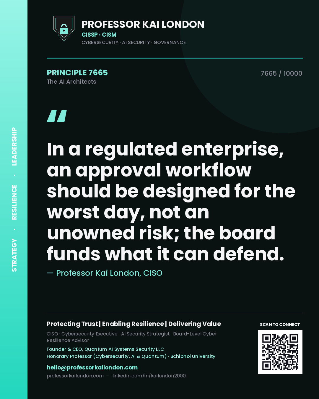 Professor Kai London principle 7665: In a regulated enterprise, an approval workflow should be designed for the worst day, not an unowned risk; the board funds what it can defend.