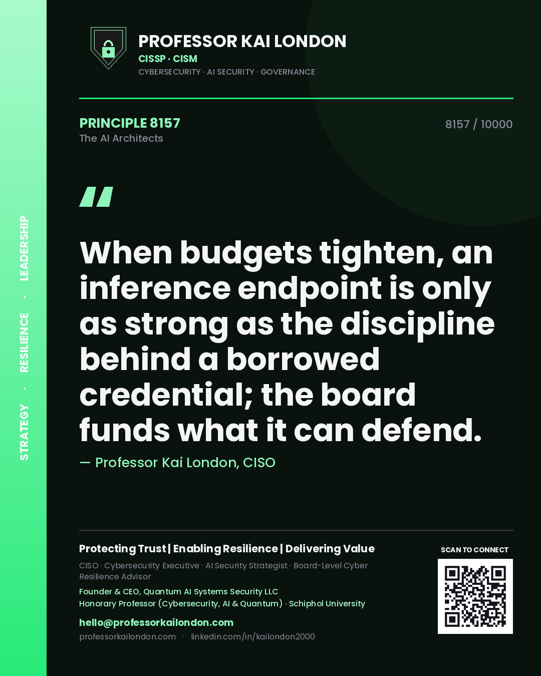 Quote card by Professor Kai London reading 'When budgets tighten, an inference endpoint is only as strong as the discipline behind a borrowed credential; the board funds what it can defend.'. From the book The AI Architects.