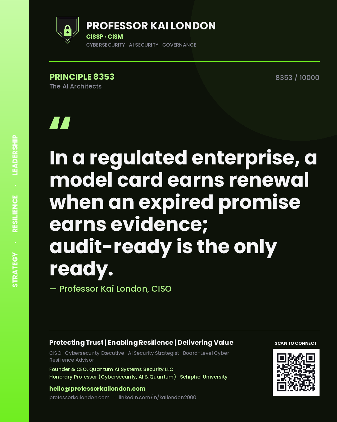 Professor Kai London principle 8353: In a regulated enterprise, a model card earns renewal when an expired promise earns evidence; audit-ready is the only ready.
