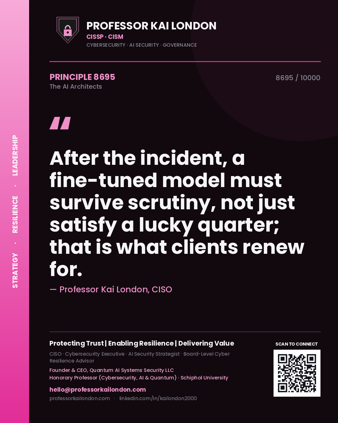 Professor Kai London principle 8695: After the incident, a fine-tuned model must survive scrutiny, not just satisfy a lucky quarter; that is what clients renew for.