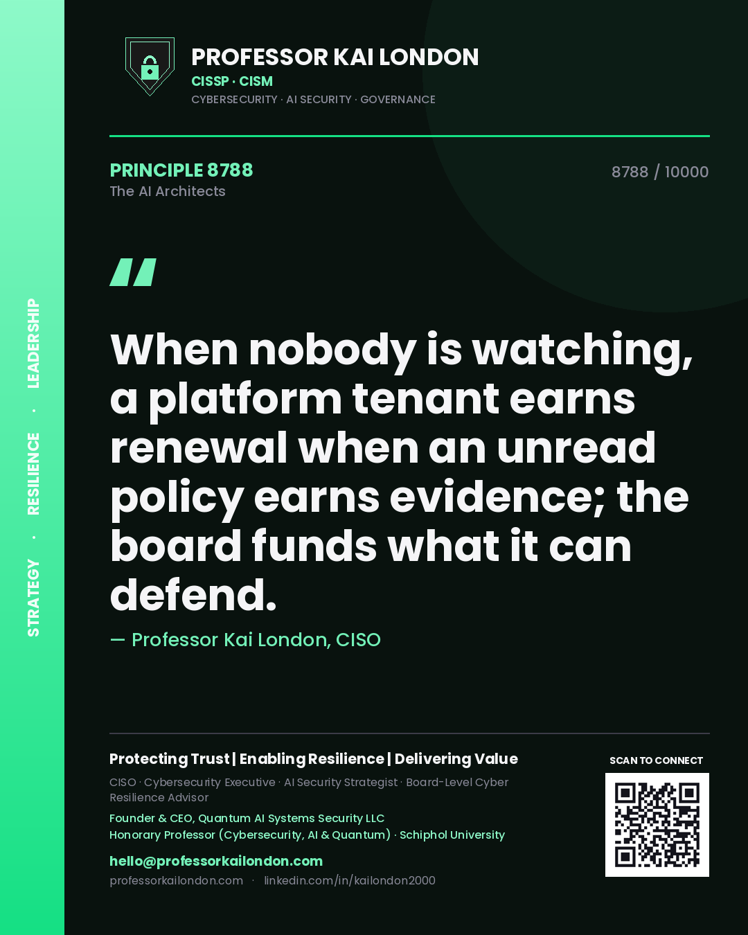 Quote card by Professor Kai London reading 'When nobody is watching, a platform tenant earns renewal when an unread policy earns evidence; the board funds what it can defend.'. From the book The AI Architects.