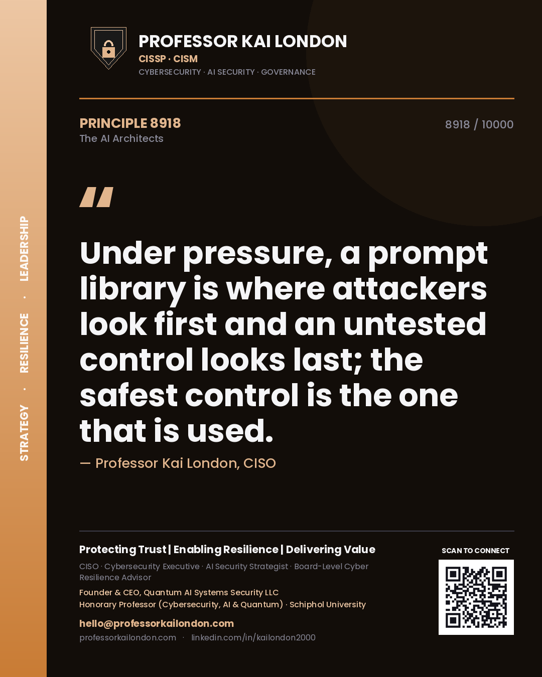 Professor Kai London principle 8918: Under pressure, a prompt library is where attackers look first and an untested control looks last; the safest control is the one that is used.