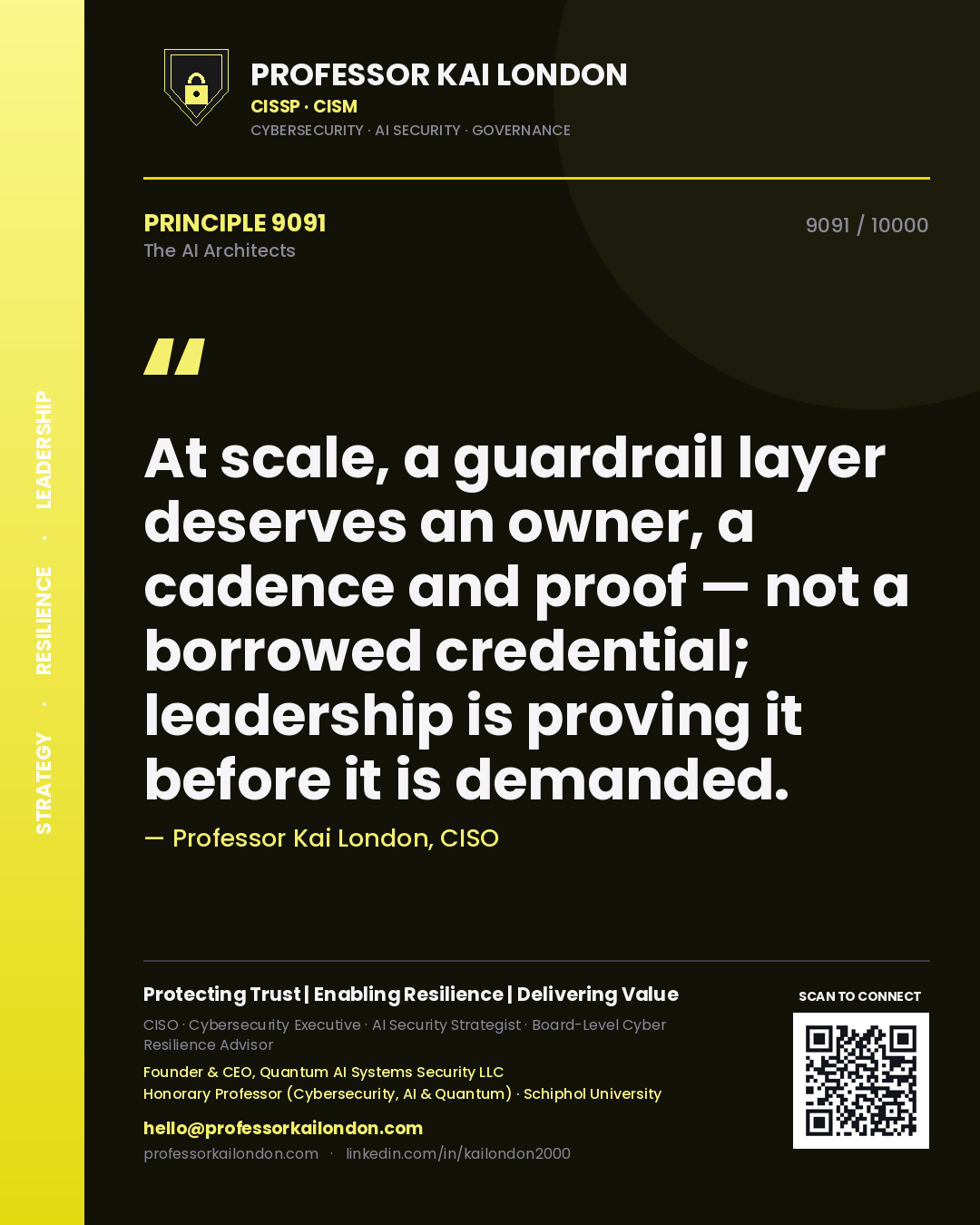 Professor Kai London principle 9091: At scale, a guardrail layer deserves an owner, a cadence and proof — not a borrowed credential; leadership is proving it before it is demanded.