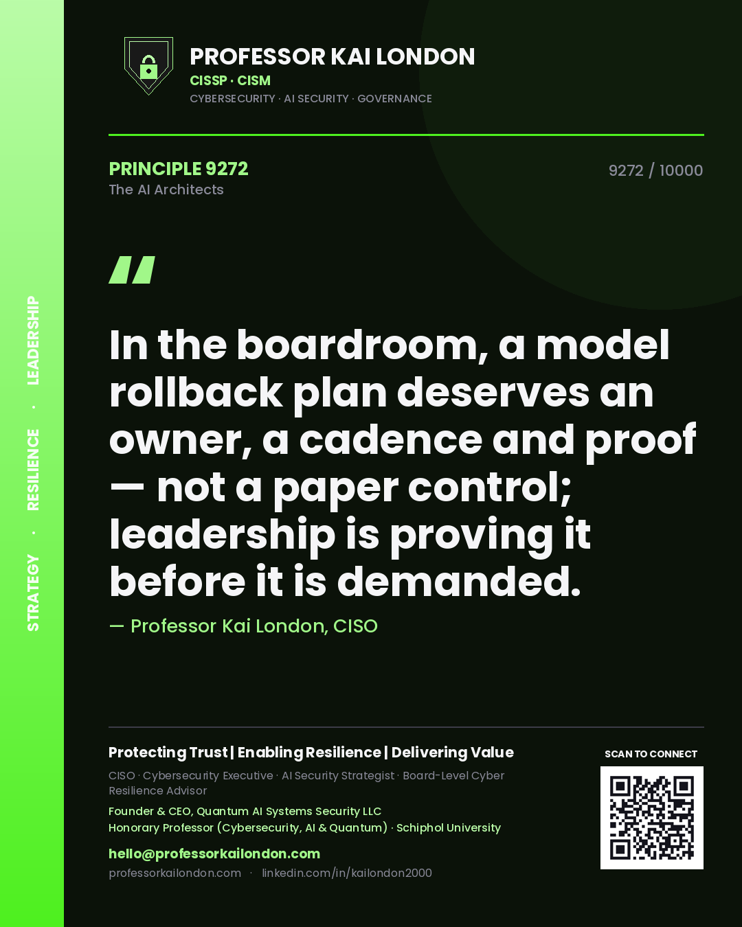 Professor Kai London principle 9272: In the boardroom, a model rollback plan deserves an owner, a cadence and proof — not a paper control; leadership is proving it before it is demanded.