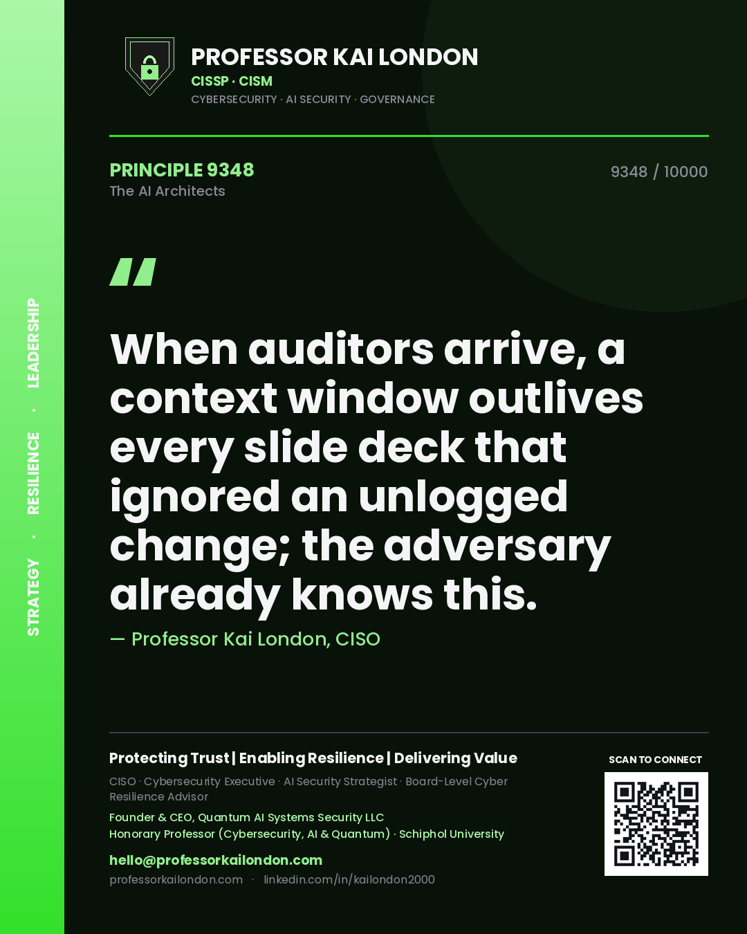 Professor Kai London principle 9348: When auditors arrive, a context window outlives every slide deck that ignored an unlogged change; the adversary already knows this.