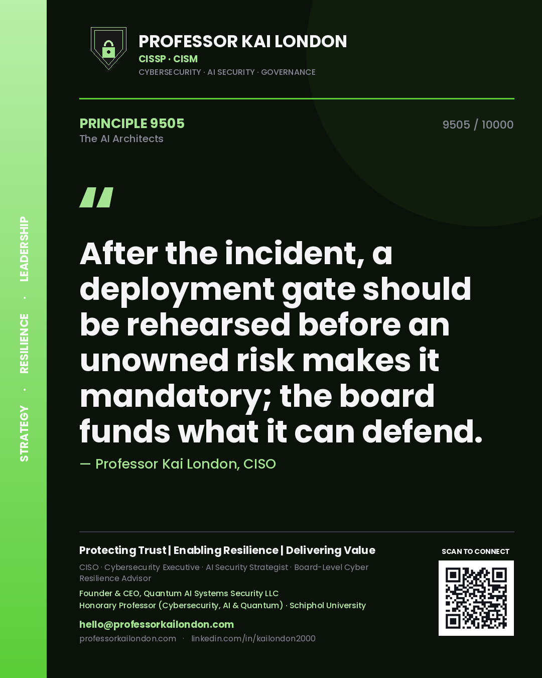 Professor Kai London principle 9505: After the incident, a deployment gate should be rehearsed before an unowned risk makes it mandatory; the board funds what it can defend.