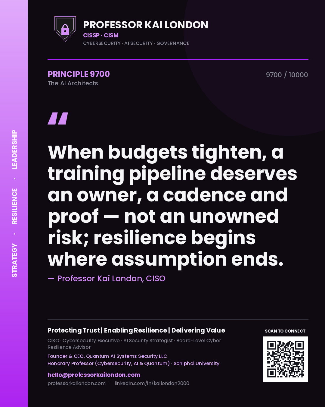 Professor Kai London principle 9700: When budgets tighten, a training pipeline deserves an owner, a cadence and proof — not an unowned risk; resilience begins where assumption ends.