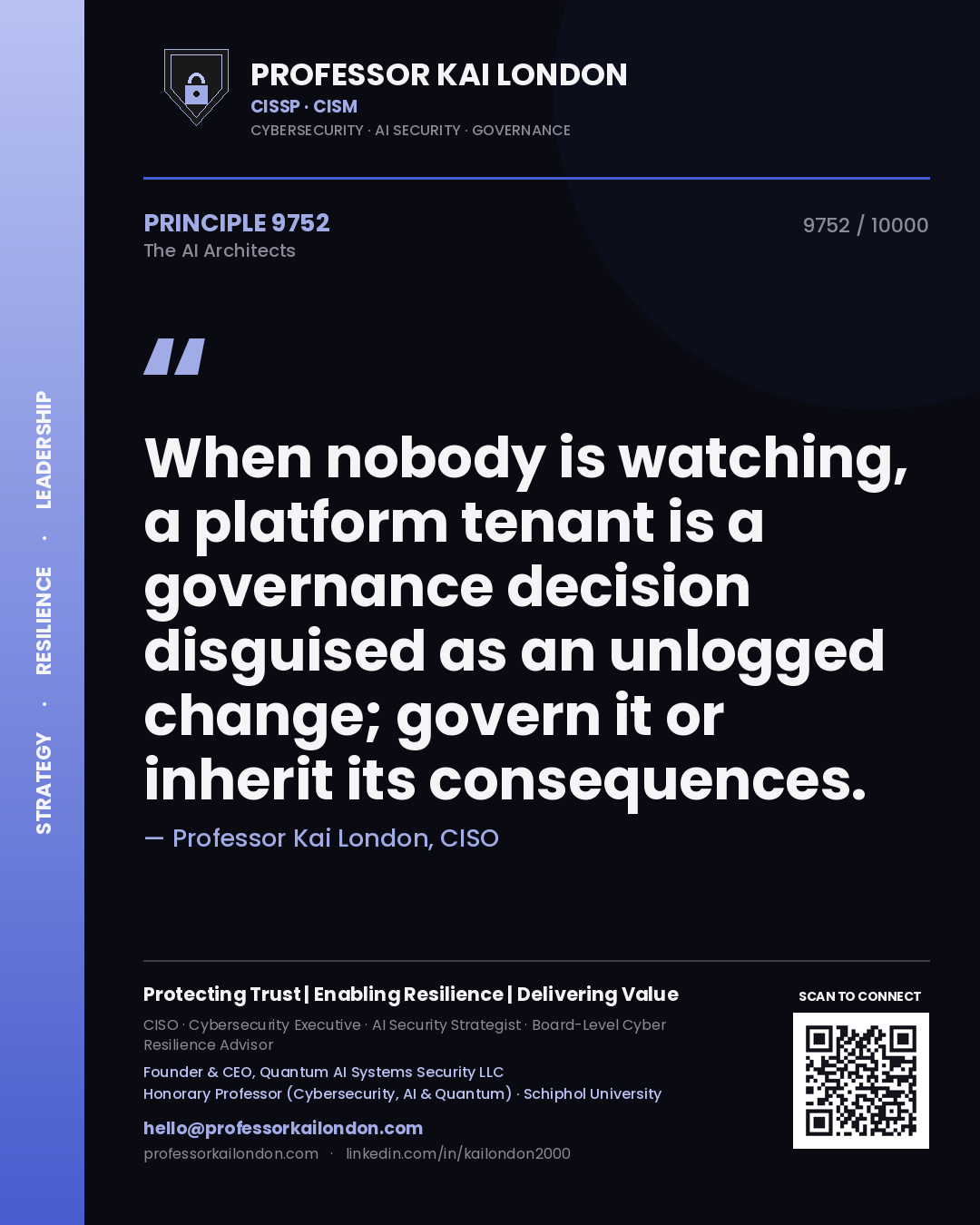 Professor Kai London principle 9752: When nobody is watching, a platform tenant is a governance decision disguised as an unlogged change; govern it or inherit its consequences.