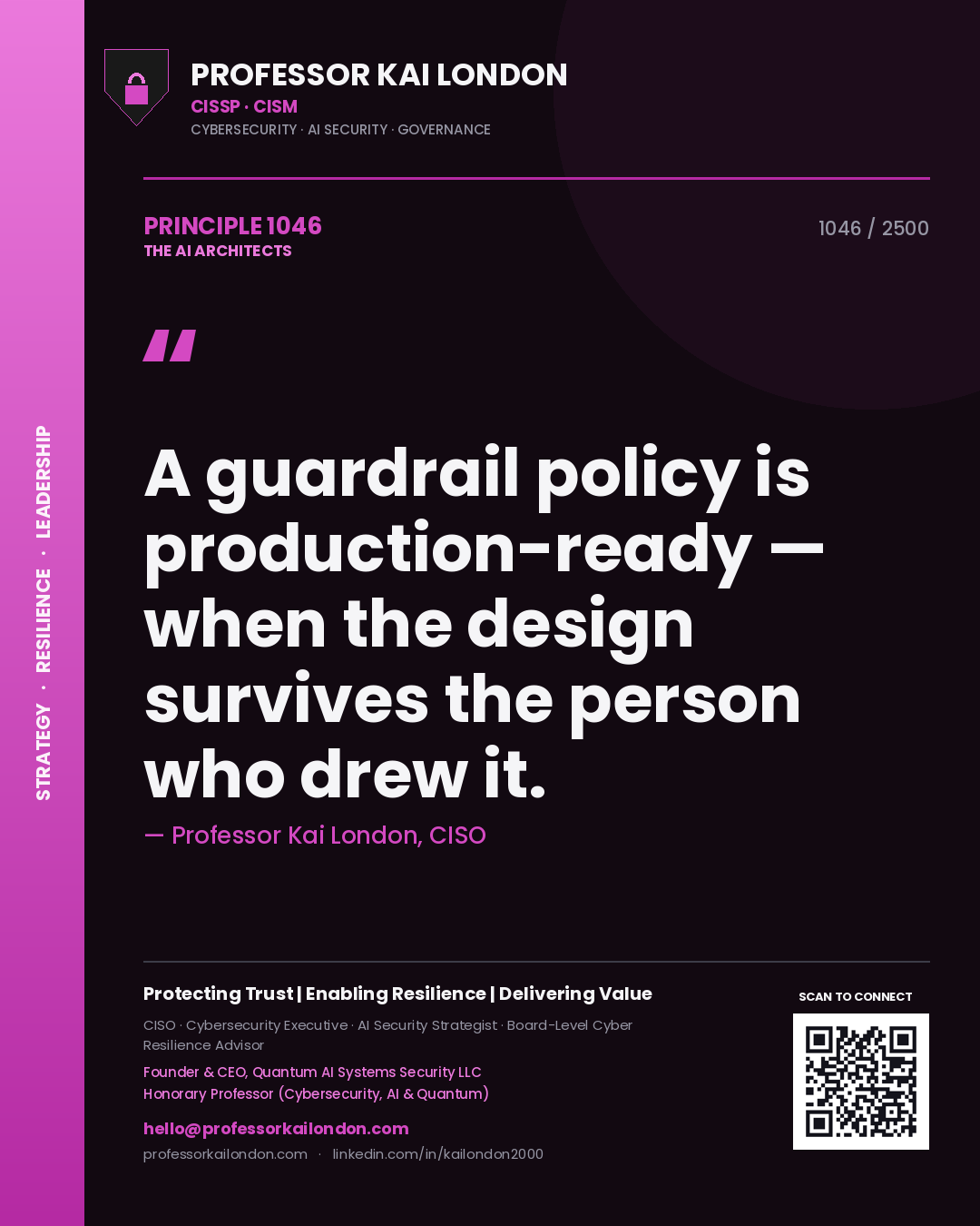 Professor Kai London principle 1046: A guardrail policy is production-ready — when the design survives the person who drew it.