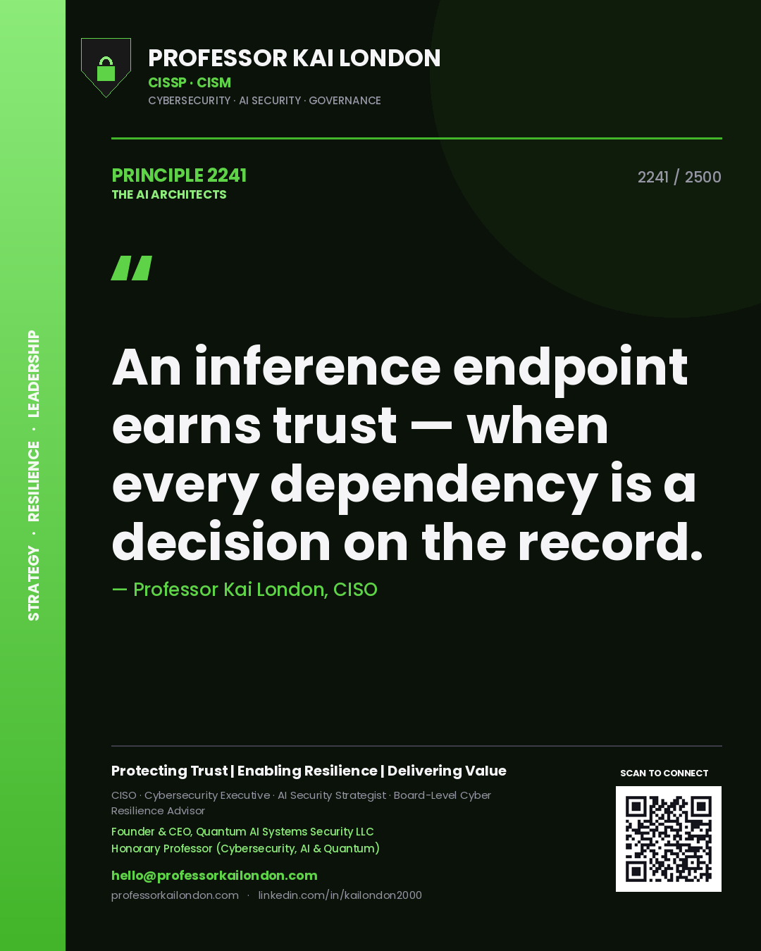 Professor Kai London principle 2241: An inference endpoint earns trust — when every dependency is a decision on the record.