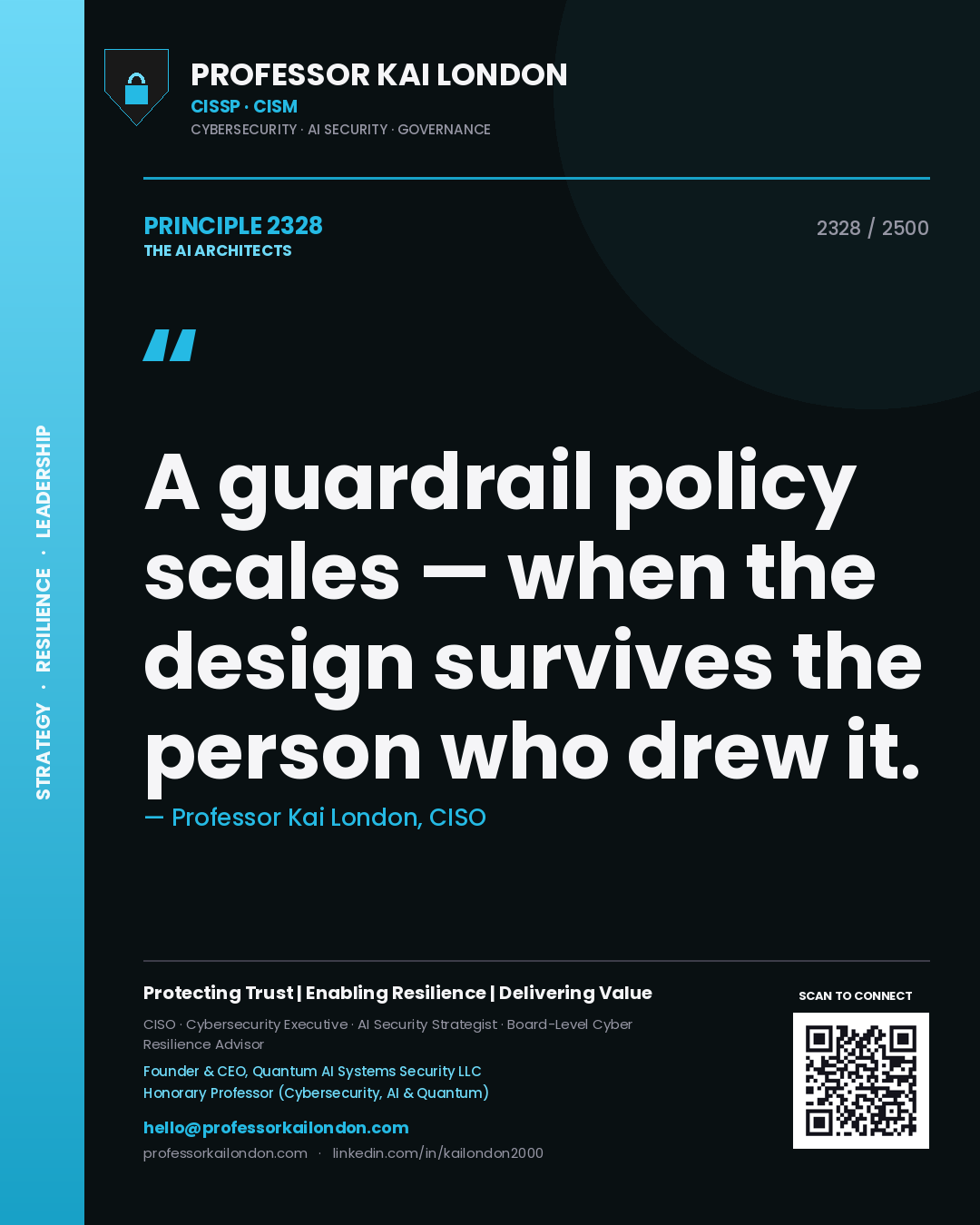 Professor Kai London principle 2328: A guardrail policy scales — when the design survives the person who drew it.