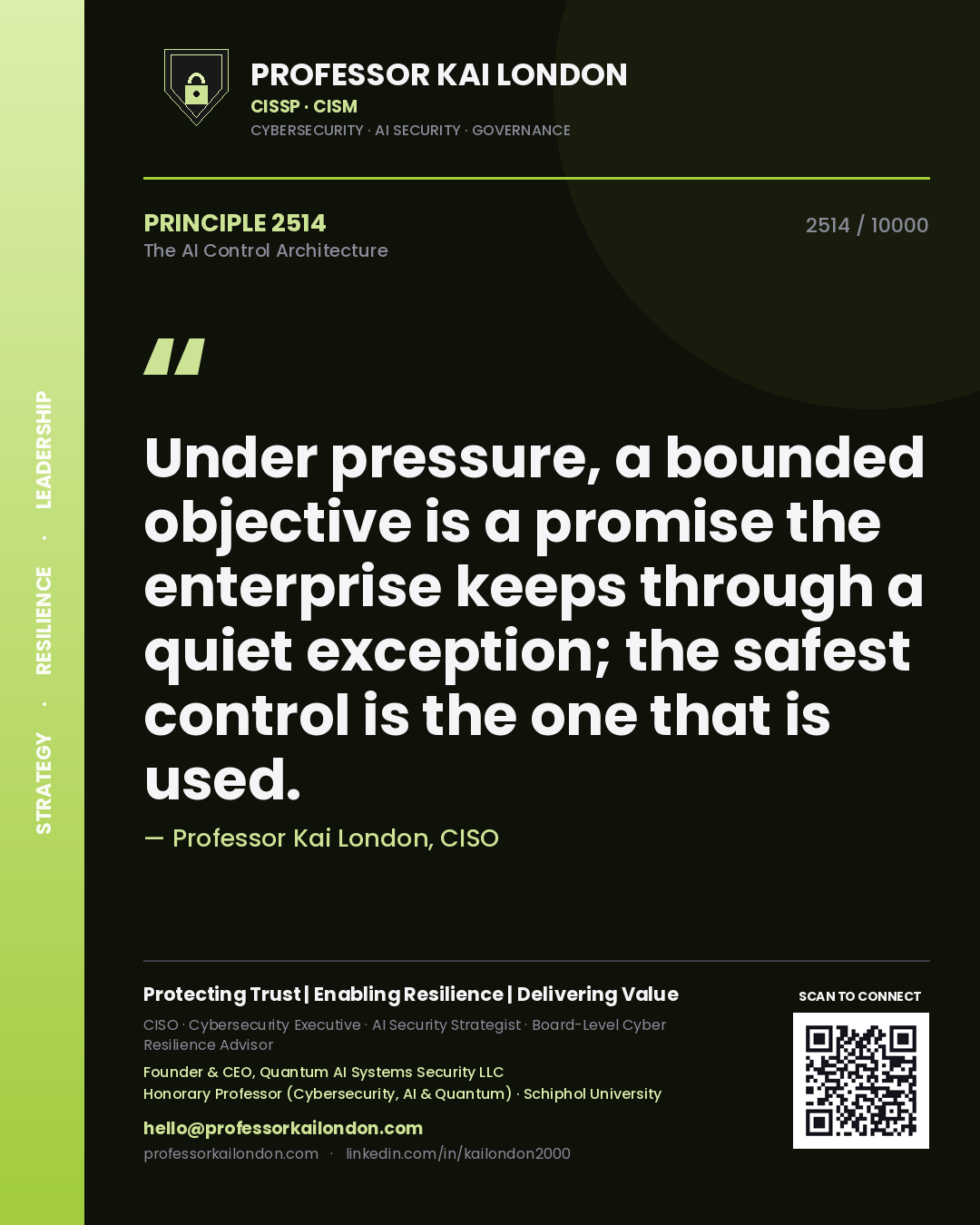 Professor Kai London principle 2514: Under pressure, a bounded objective is a promise the enterprise keeps through a quiet exception; the safest control is the one that is used.