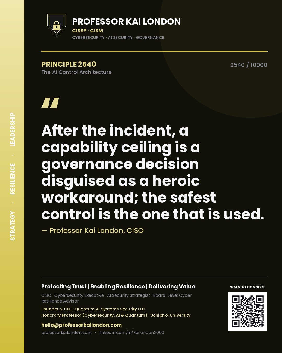 Quote card by Professor Kai London reading 'After the incident, a capability ceiling is a governance decision disguised as a heroic workaround; the safest control is the one that is used.'. From the book The AI Control Architecture.