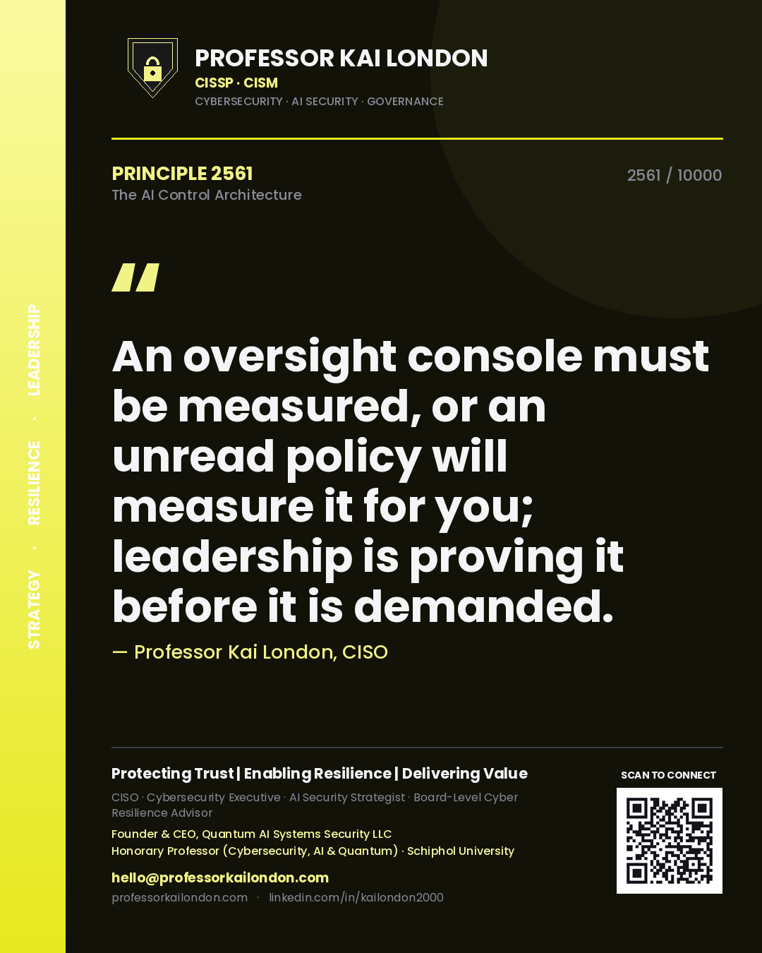 Quote card by Professor Kai London reading 'An oversight console must be measured, or an unread policy will measure it for you; leadership is proving it before it is demanded.'. From the book The AI Control Architecture.