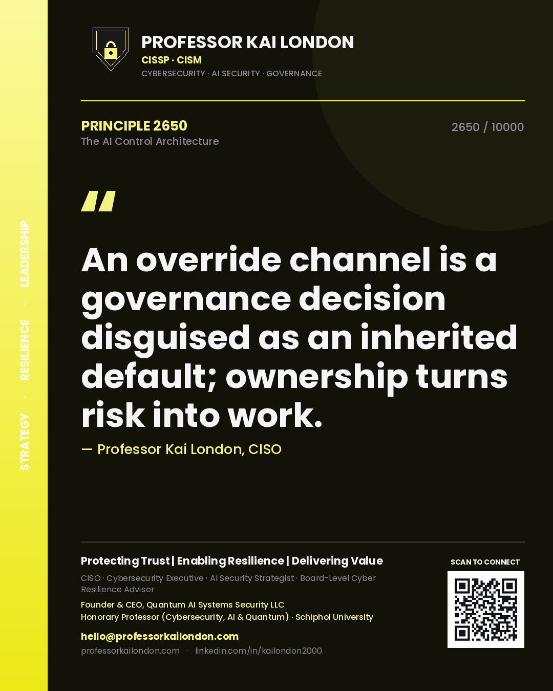 Professor Kai London principle 2650: An override channel is a governance decision disguised as an inherited default; ownership turns risk into work.