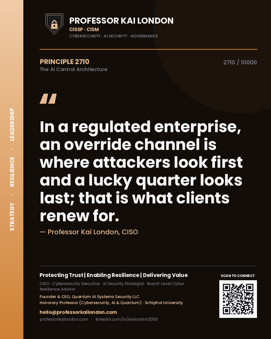 Quote card by Professor Kai London reading 'In a regulated enterprise, an override channel is where attackers look first and a lucky quarter looks last; that is what clients renew for.'. From the book The AI Control Architecture.